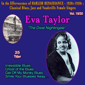 In The Effervescence Of Harlem Renaissance - 1920S-1930S: Classical Blues, Jazz & Vaudeville Female Singers Collection - 20 Vol. (Vol. 19 / 20: Eva Taylor " The Dixie Nightingale " Irresistible Blues) album cover