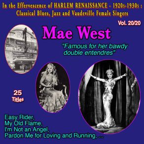 In The Effervescence Of Harlem Renaissance - 1920S-1930S: Classical Blues, Jazz & Vaudeville Female Singers Collection - 20 Vol. (Vol. 20 / 20: Mae West " Famous For Her Bawdy Double Entendres " - I'm Not An Angel) album cover