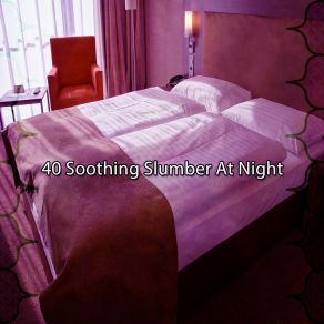 40 Soothing Slumber At Night album cover