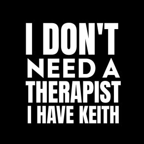 I Don't Need A Therapist, I Have Keith album cover