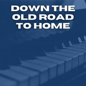 Down The Old Road To Home album cover