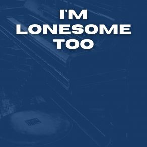 I'm Lonesome Too album cover
