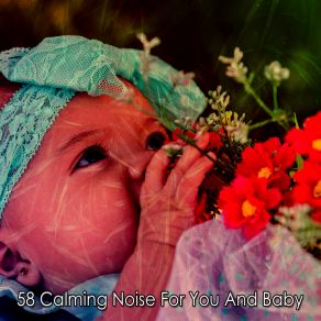 58 Calming Noise For You And Baby album cover