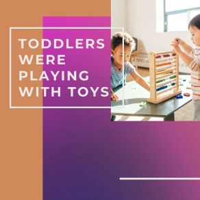 Toddlers Were Playing With Toys album cover