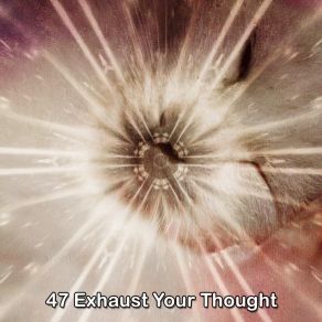 47 Exhaust Your Thought album cover