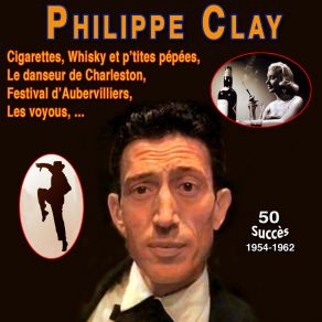 Philippe Clay - Le Danseur De Charleston - Cigarettes, Whisky Et P'tites Pépées (50 Succès (1954 -1962)) album cover