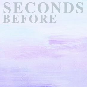 Seconds Before album cover