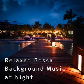 Relaxed Bossa Background Music At Night album cover