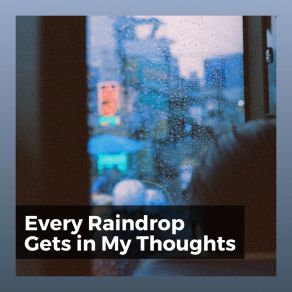 Every Raindrop Gets In My Thoughts album cover