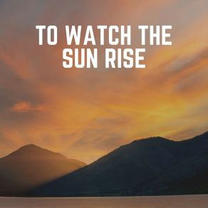 To Watch The Sun Rise album cover
