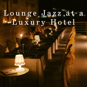 Lounge Jazz At A Luxury Hotel album cover