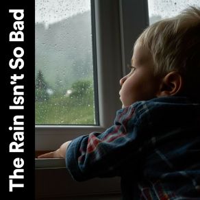 The Rain Isnt' So Bad album cover