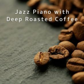 Jazz Piano With Deep Roasted Coffee album cover