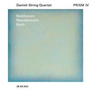 Danish String Quartet - Prism IV - Bach · Beethoven · Mendelssohn album cover