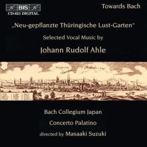 Ahle - Neu-Gepflanzte Thüringische Lust-Garten: Selected Vocal Music - Bach Collegium Japan, Concerto Palatino, Masaaki Suzuki album cover