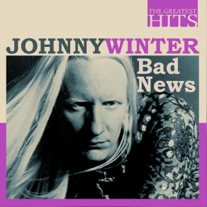 The Greatest Hits: Johnny Winter - Bad News album cover
