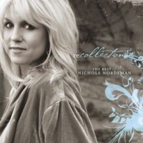 Recollection: The Best Of Nichole Nordeman album cover