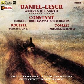 Daniel-Lesur: Andrea Del Sarto, A Symphonic Poem / Constant: Turner Three Essays For Orchestra / Roussel: Suite In F, Op. 33 / Tomasi: Fanfares Liturgiques album cover