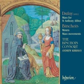 Dufay (Attr.) - Mass For St Anthony Abbot; Gilles Binchois - Motets, Mass Movements - The Binchois Consort, Andrew Kirkman album cover