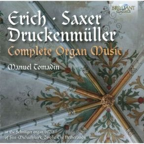 Erich, Saxer, Druckenmüller - Complete Organ Music - Manuel Tomadin album cover