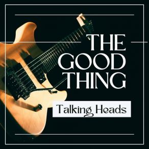 The Good Thing: Talking Heads album cover