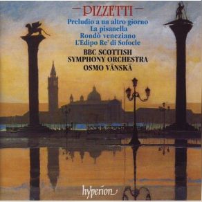 Pizzetti - Preludio A Un Altro Giorno; La Pisanella; Rondò Veneziano; L’Edipo Re Di Sofocle - BBC Scottish Symphony Orchestra, Osmo Vänskä album cover