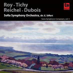 Roy: Triptyque Symphonique - Tichy: Marche Funèbre - Reichel: Symphony No. 1 - Dubois: Valse De Concert - Swiss Symphonic Composers, Vol. 3 album cover