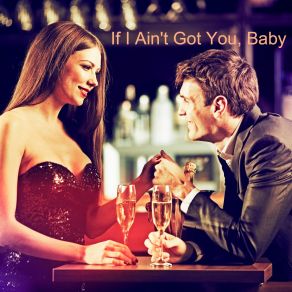 If I Ain't Got You, Baby album cover