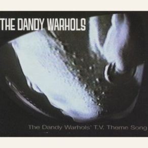 The Dandy Warhols T. V. Theme Song (Single) album cover