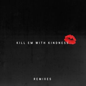 Kill Em With Kindness (Remixes) (Maxi-Single) album cover