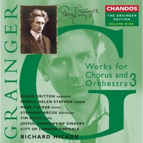 The Grainger Edition, Volume 9 - Works For Chorus And Orchestra 3 - Richard Hickox album cover