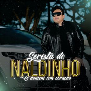 Seresta Do Naldinho - O Homem Sem Coração album cover
