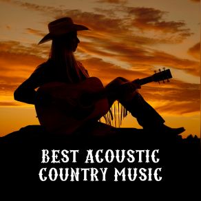 Best Acoustic Country Music: Western Ballad, Wild West Music, Acoustic Guitar Background Music, Easy Listening album cover