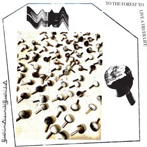 To The Forest To Live A Truer Life album cover