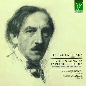 Felice Lattuada: Violin Sonatas, 12 Piano Preludes (World Premiere Recordings) album cover