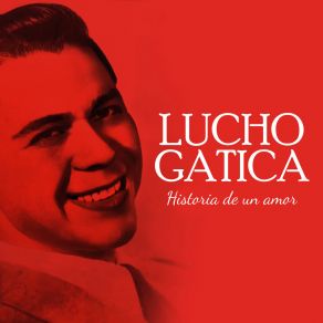 Lucho Gatica Historia De Amor album cover