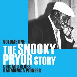 The Snooky Pryor Story Vol. 1: Chicago Blues Harmonica Pioneer album cover