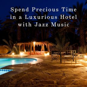 Spend Precious Time In A Luxurious Hotel With Jazz Music album cover