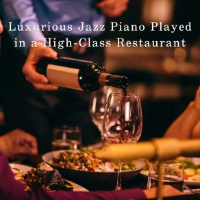 Luxurious Jazz Piano Played In A High-Class Restaurant album cover