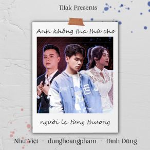 TiJak Present: Anh Không Tha Thứ Cho Người Lạ Từng Thương (TiJak Remix) album cover