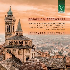 Lodovico Ferronati: Sonate A Violino Solo Per Camera Con Il Suo Basso Continuo Per Il Cembalo Op. 1, Vol. 1 (World Premiere Recordings) album cover