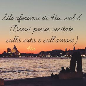 Gli Aforismi Di 4tu, Vol. 8 (Brevi Poesie Recitate Sulla Vita E Sull'amore) album cover
