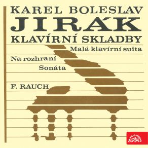 Jirák: Sonáta - Na Rozhraní - Malá Klavírní Suita / Rauch album cover