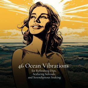 46 Ocean Vibrations For Refreshing Dips, Seafaring Solitude, And Serendipitous Soaking album cover
