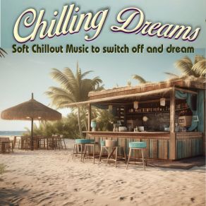 Chilling Dreams - Soft Chillout Music To Switch Off And Dream album cover