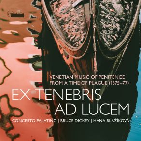 Ex Tenebris Ad Lucem: Venetian Music Of Penitence From A Time Of Plague, 1575-1577 album cover