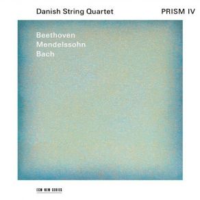 Prism IV - Beethoven, Mendelssohn, Bach - Danish String Quartet album cover