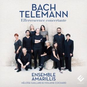 Bach & Telemann: Effervescence Concertante - Ensemble Amarillis album cover