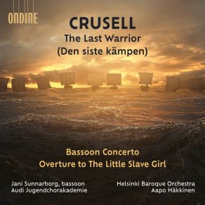 Crusell: The Last Warrior; Bassoon Concerto; Overture To 'The Little Slave Girl' album cover