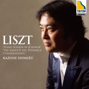 Liszt:: Piano Sonata In B Minor, Sonetti Del Petrarca, Consolations album cover